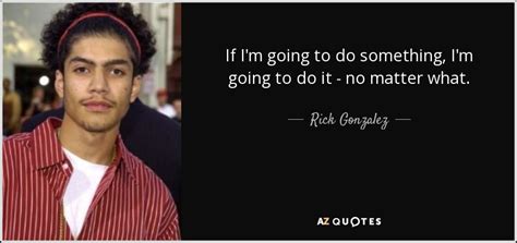 rick gonzalez quotes.